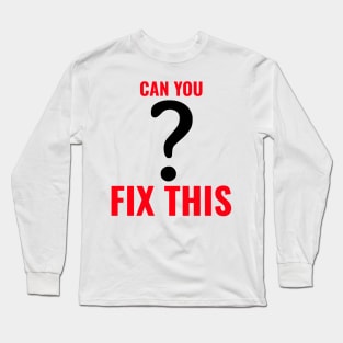 Can you fix this? Long Sleeve T-Shirt